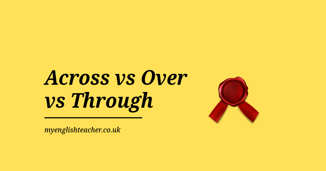 Across vs Over vs Through - My Lingua Academy