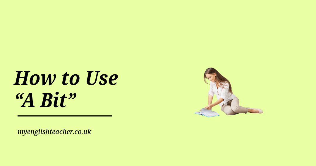 How to Use “A Bit” - My Lingua Academy